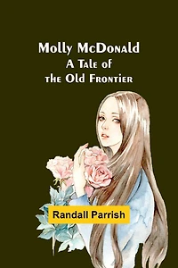 Molly McDonald A Tale of the Old Frontier