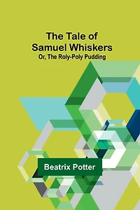 the Tale of Samuel Whiskers or Roly-Poly Pudding