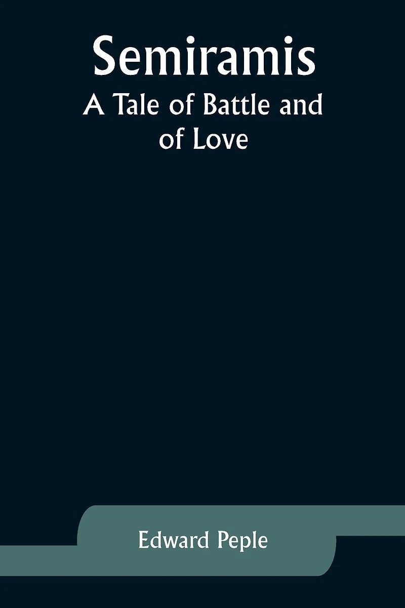 Semiramis: A Tale of Battle and Love