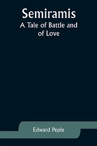 Semiramis: A Tale of Battle and Love