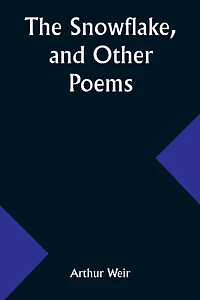 The Snowflake, and Other Poems