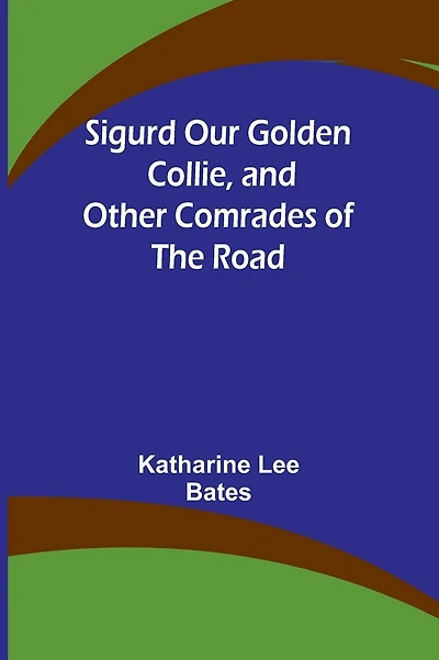 Sigurd Our Golden Collie, and Other Comrades of the Road