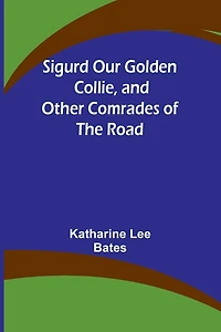 Sigurd Our Golden Collie, and Other Comrades of the Road