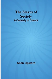 The Slaves of Society: A Comedy Covers