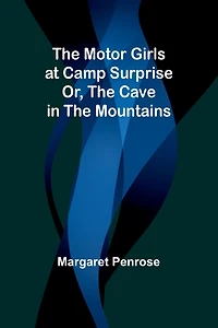 the Motor Girls at Camp Surprise; Or, Cave Mountains