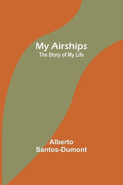 My Airships; The Story of My Life