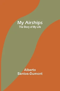 My Airships; The Story of My Life