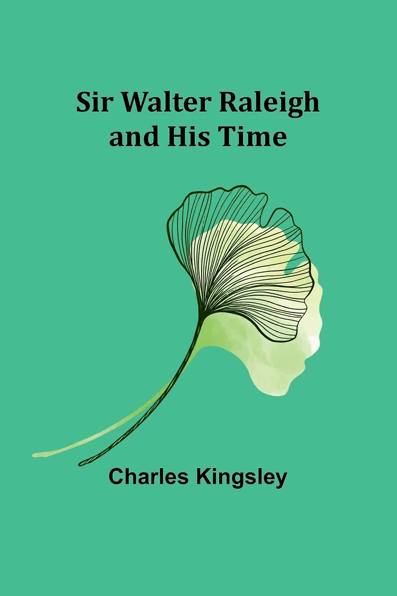 Sir Walter Raleigh and his Time