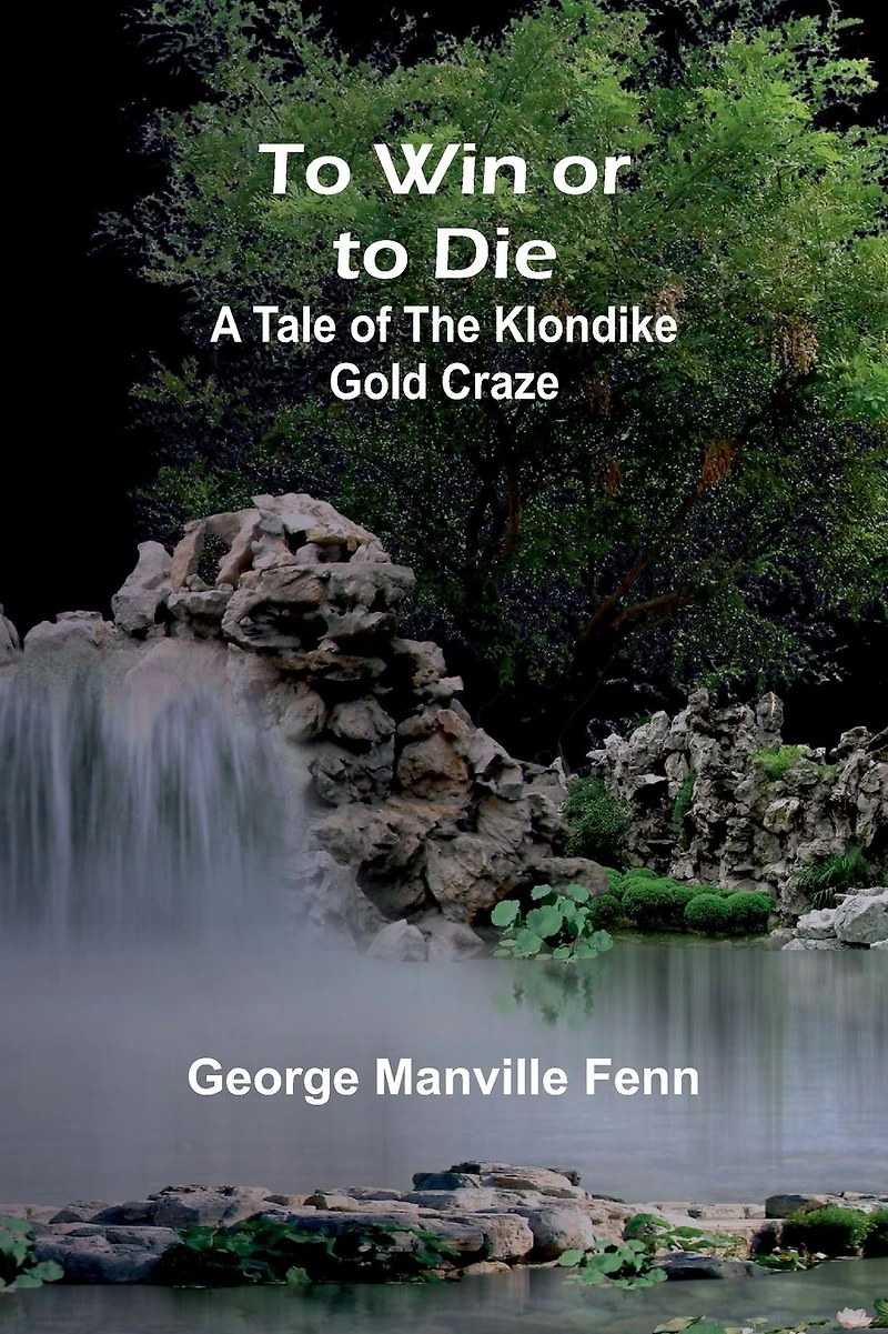to Win or Die: A Tale of the Klondike Gold Craze