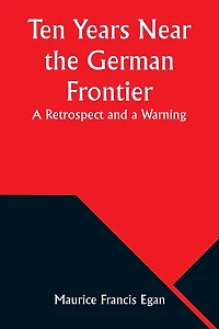 Ten Years Near The German Frontier A Retrospect And A Warning