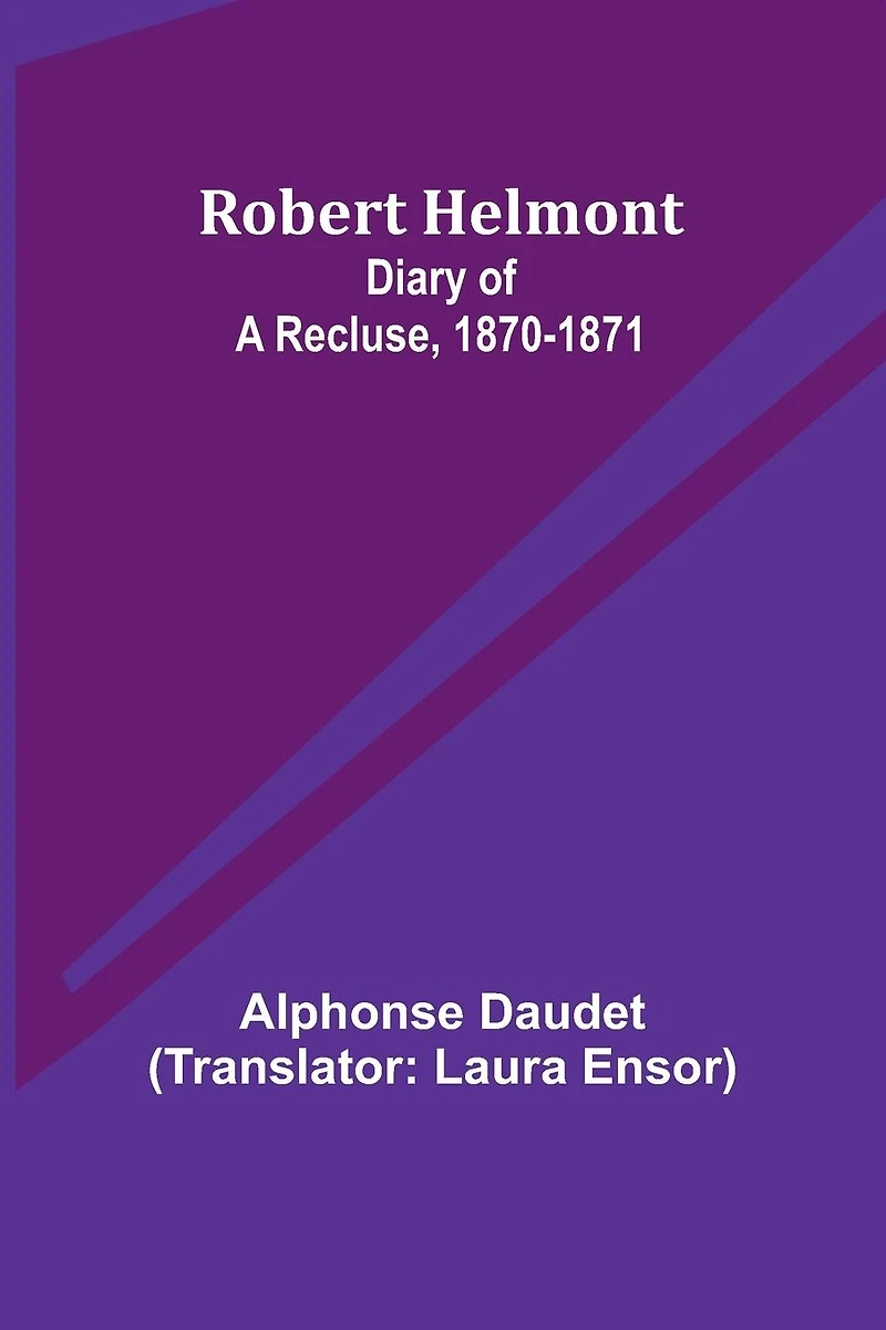 Robert Helmont: Diary of a Recluse, 1870-1871
