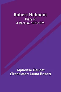 Robert Helmont: Diary of a Recluse, 1870-1871