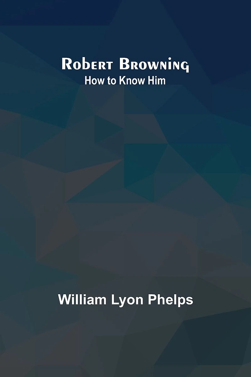 Robert Browning: How to Know Him