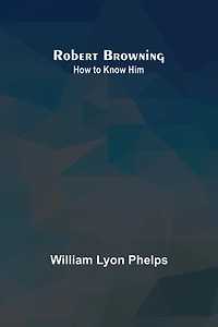 Robert Browning: How to Know Him