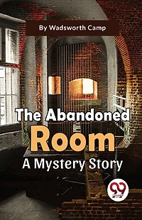 The Abandoned Room: : A Mystery Story