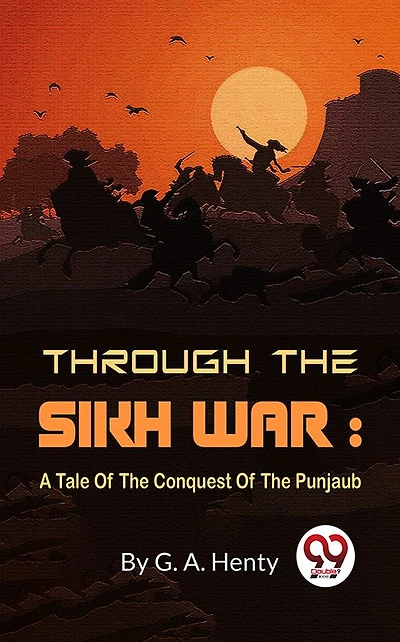 Through the Sikh War: A Tale of Conquest Punjaub