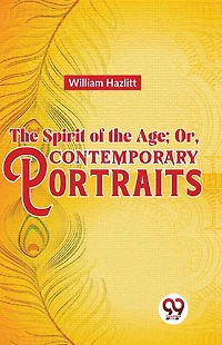 the Spirit of Age; Or, Contemporary Portraits