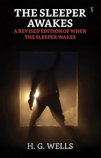 the Sleeper Awakes - A Revised Edition of When Wakes