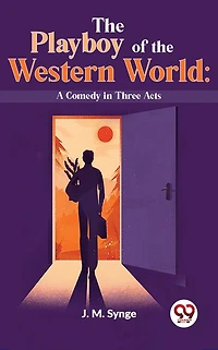 the Playboy of Western World: A Comedy Three Acts