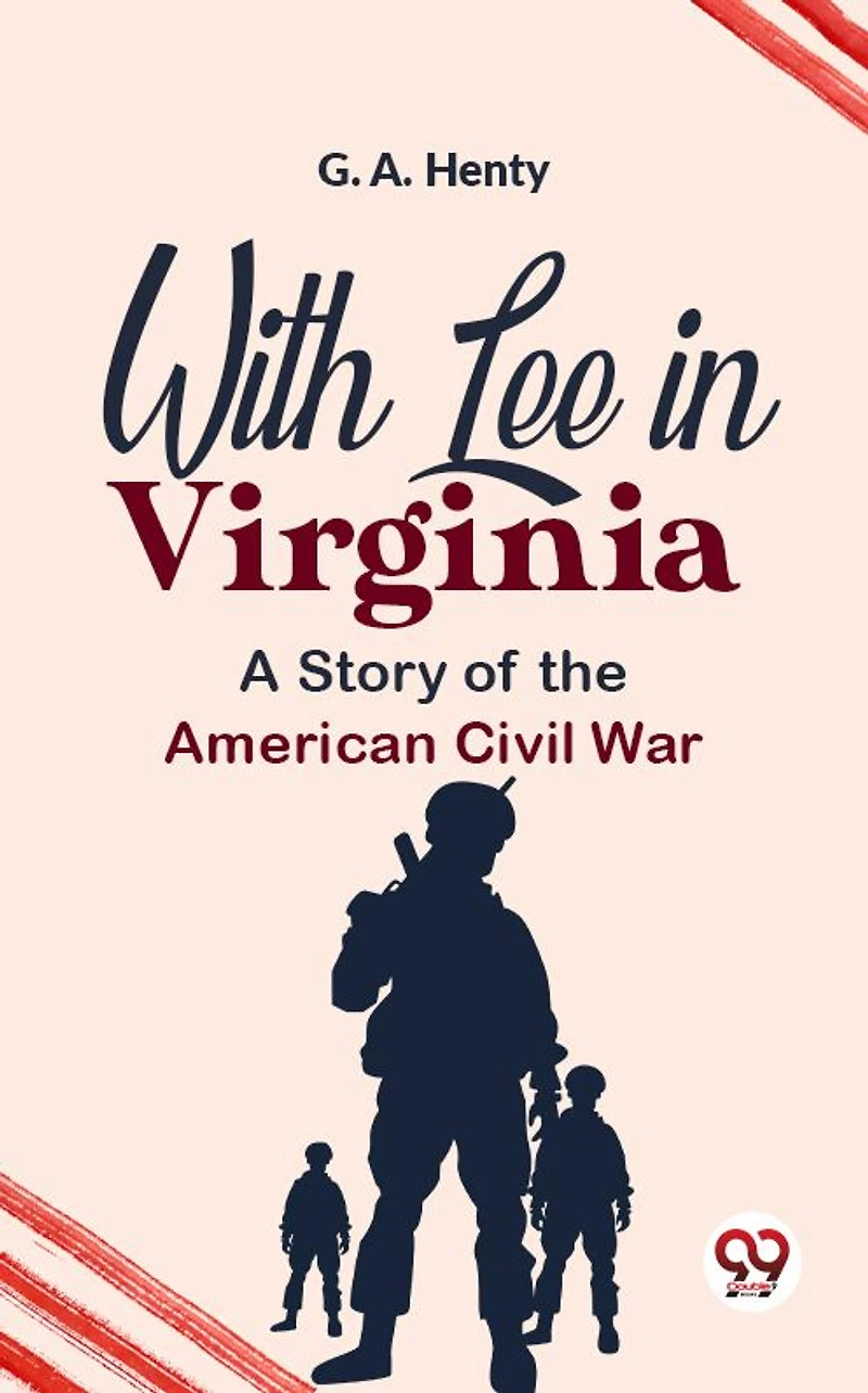 With Lee Virginia: A Story of the American Civil War