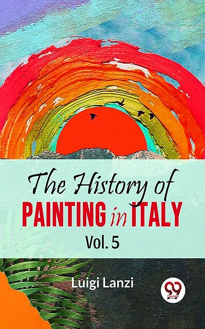 The History of Painting Italy, Vol. 5 (of 6)