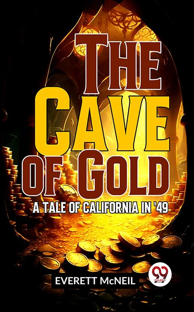 The Cave of Gold: A Tale California '49