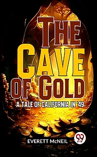 The Cave of Gold: A Tale California '49