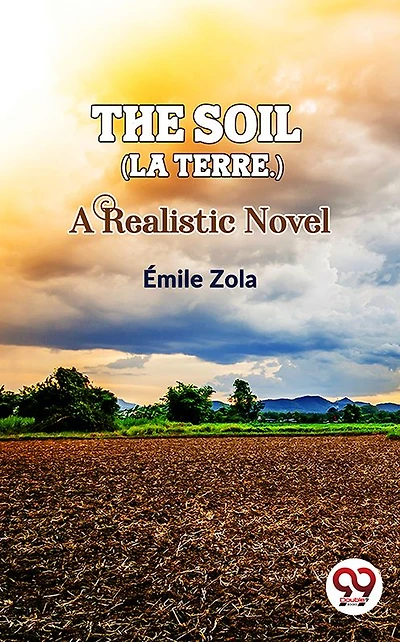 The Soil (La Terre): A Realistic Novel