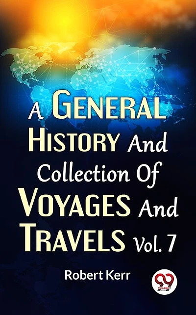 A General History And Collection Of Voyages Travels Vol.7