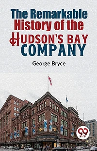 the Remarkable History of Hudson's Bay Company