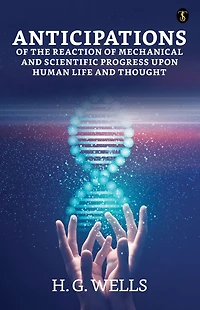 Anticipations - of the Reaction Mechanical and Scientific Progress upon Human life Thought