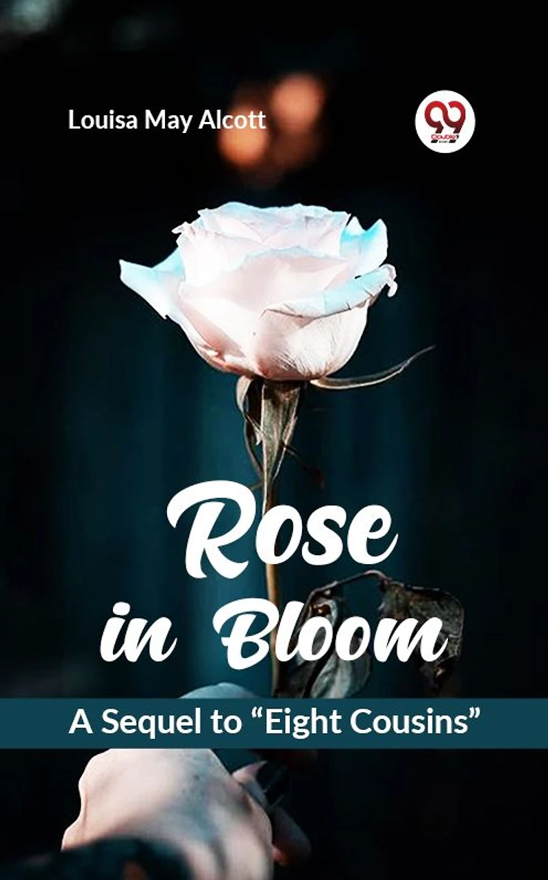 Rose Bloom / A Sequel to "Eight Cousins"