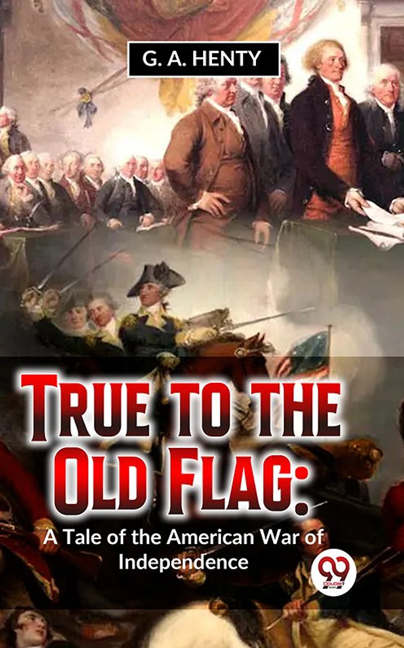 True to the Old Flag: A Tale of American War Independence