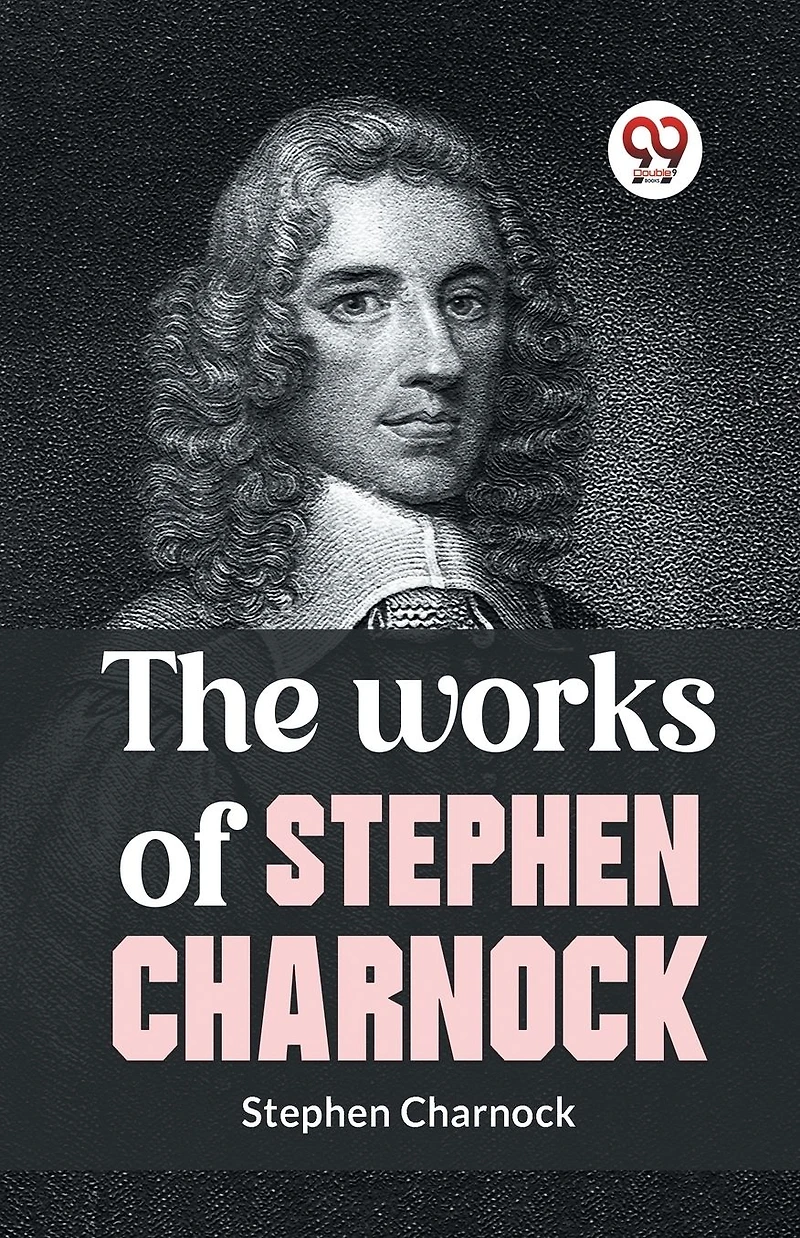 The Works of Stephen Charnock (Illustrated)