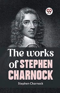 The Works of Stephen Charnock (Illustrated)
