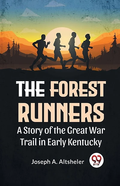 The Forest Runners A Story of the Great War Trail in Early Kentucky