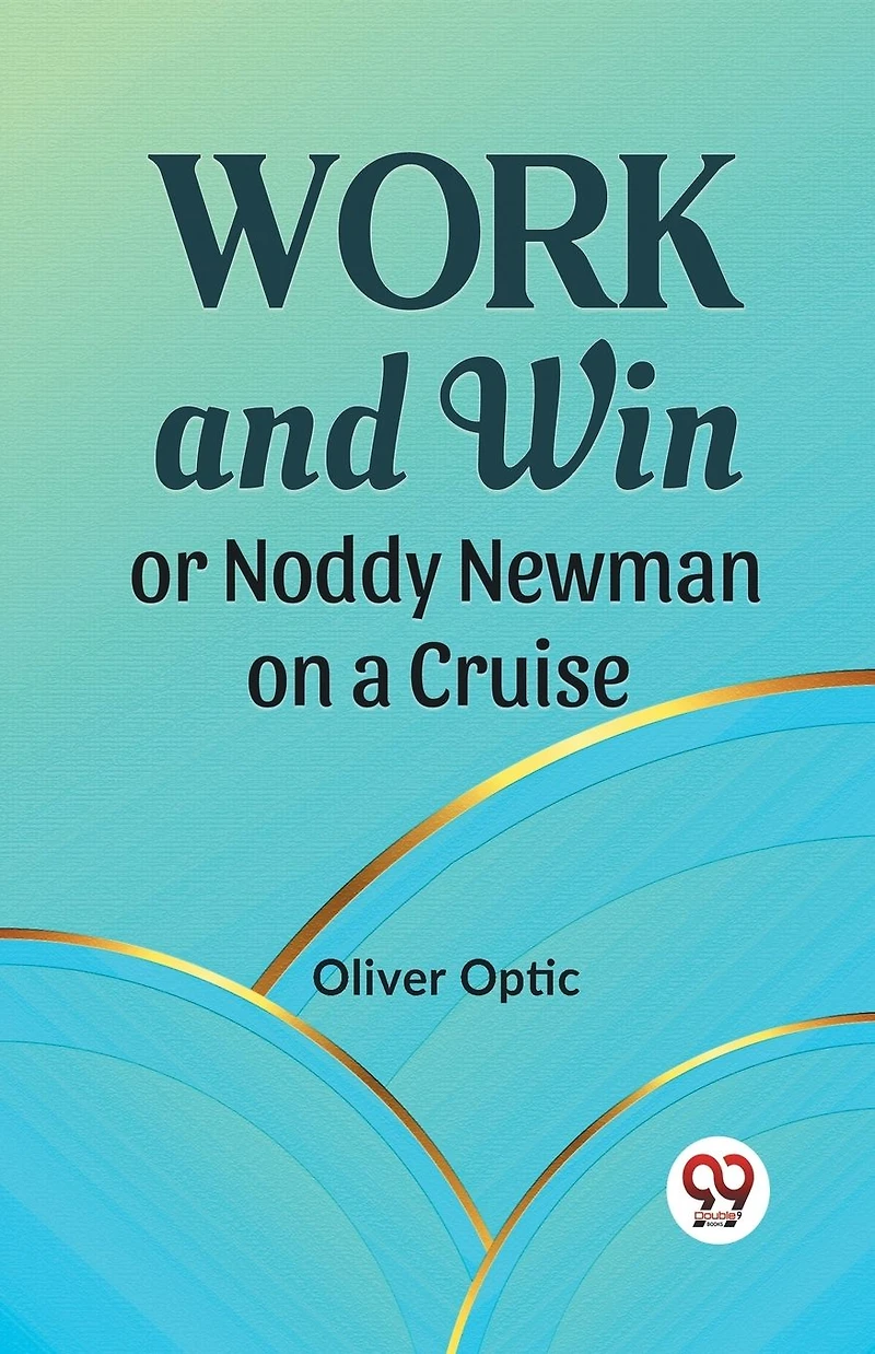 Work and Win; Or, Noddy Newman on a Cruise