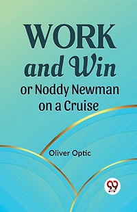 Work and Win; Or, Noddy Newman on a Cruise