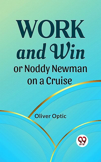 Work and Win; Or, Noddy Newman on a Cruise