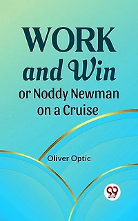 Work and Win; Or, Noddy Newman on a Cruise
