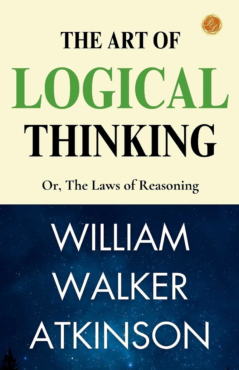 The Art of Logical Thinking; Or, Laws Reasoning