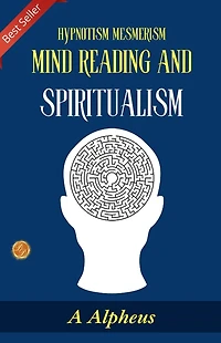 Hypnotism, Mesmerism, Mind-Reading and Spiritualism