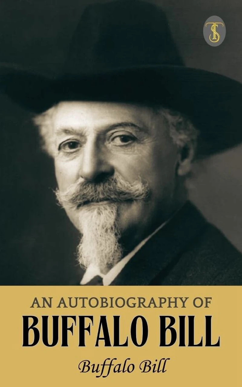 An Autobiography of Buffalo Bill (Colonel W. F. Cody)