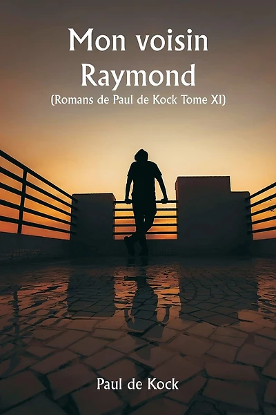 Mon voisin Raymond (Romans de Paul de Kock Tome XI)
