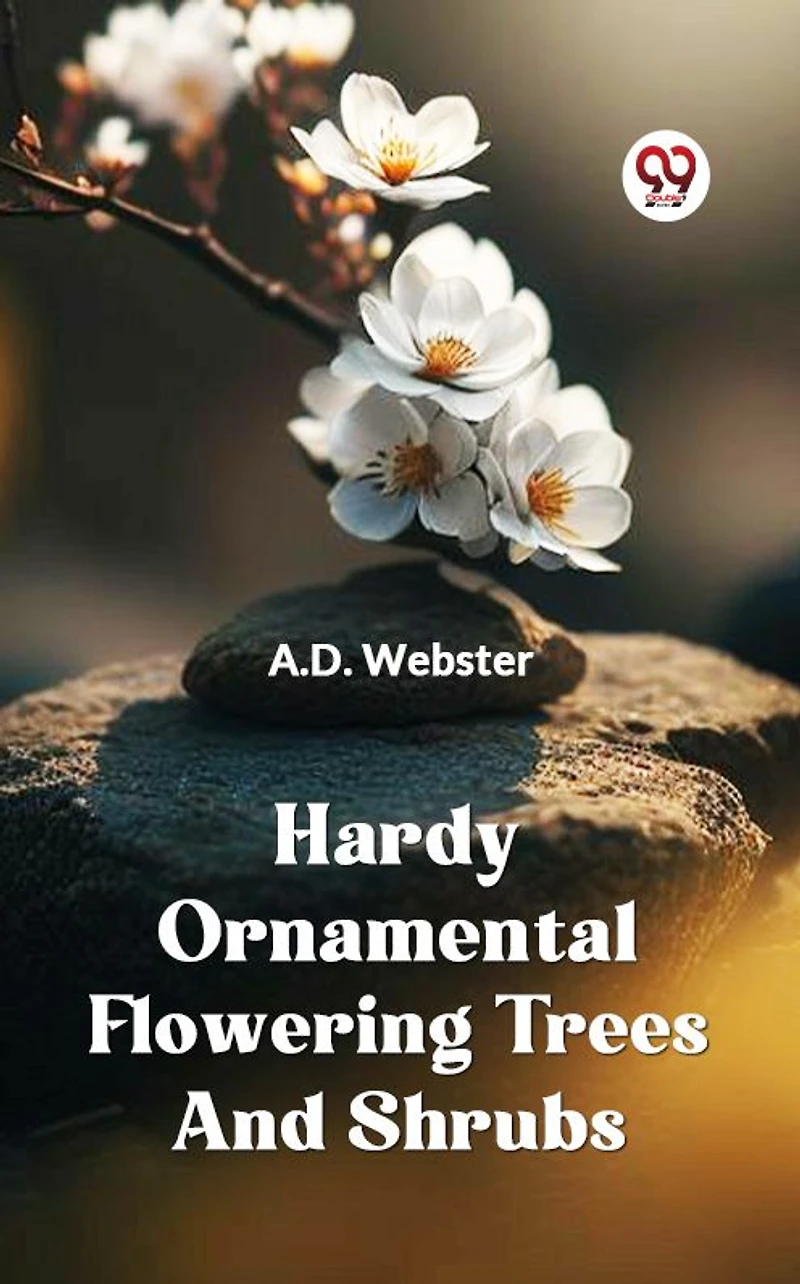 Hardy Ornamental Flowering Trees and Shrubs (Illustrated)