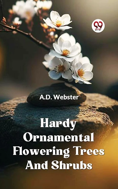 Hardy Ornamental Flowering Trees and Shrubs (Illustrated)