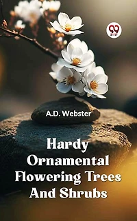 Hardy Ornamental Flowering Trees and Shrubs (Illustrated)