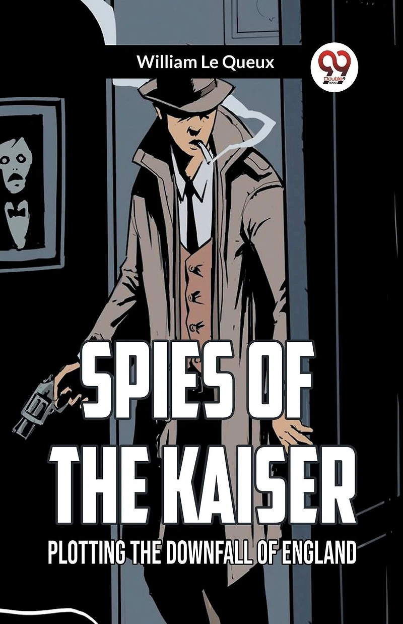 Spies of the Kaiser Plotting Downfall England