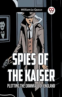 Spies of the Kaiser Plotting Downfall England