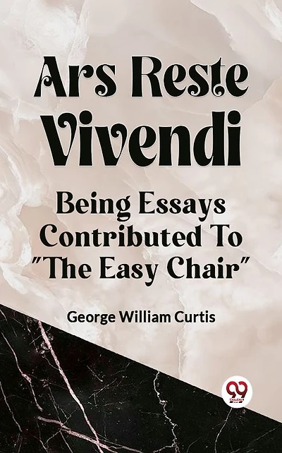Ars Recte Vivendi; Being Essays Contributed to "The Easy Chair"
